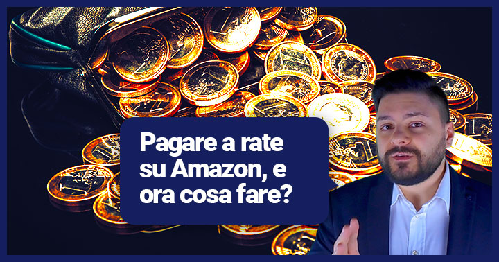 Amazon pagamento rateale, come permettere ai tuoi clienti di pagare a rate anche sul tuo sito ecommerce